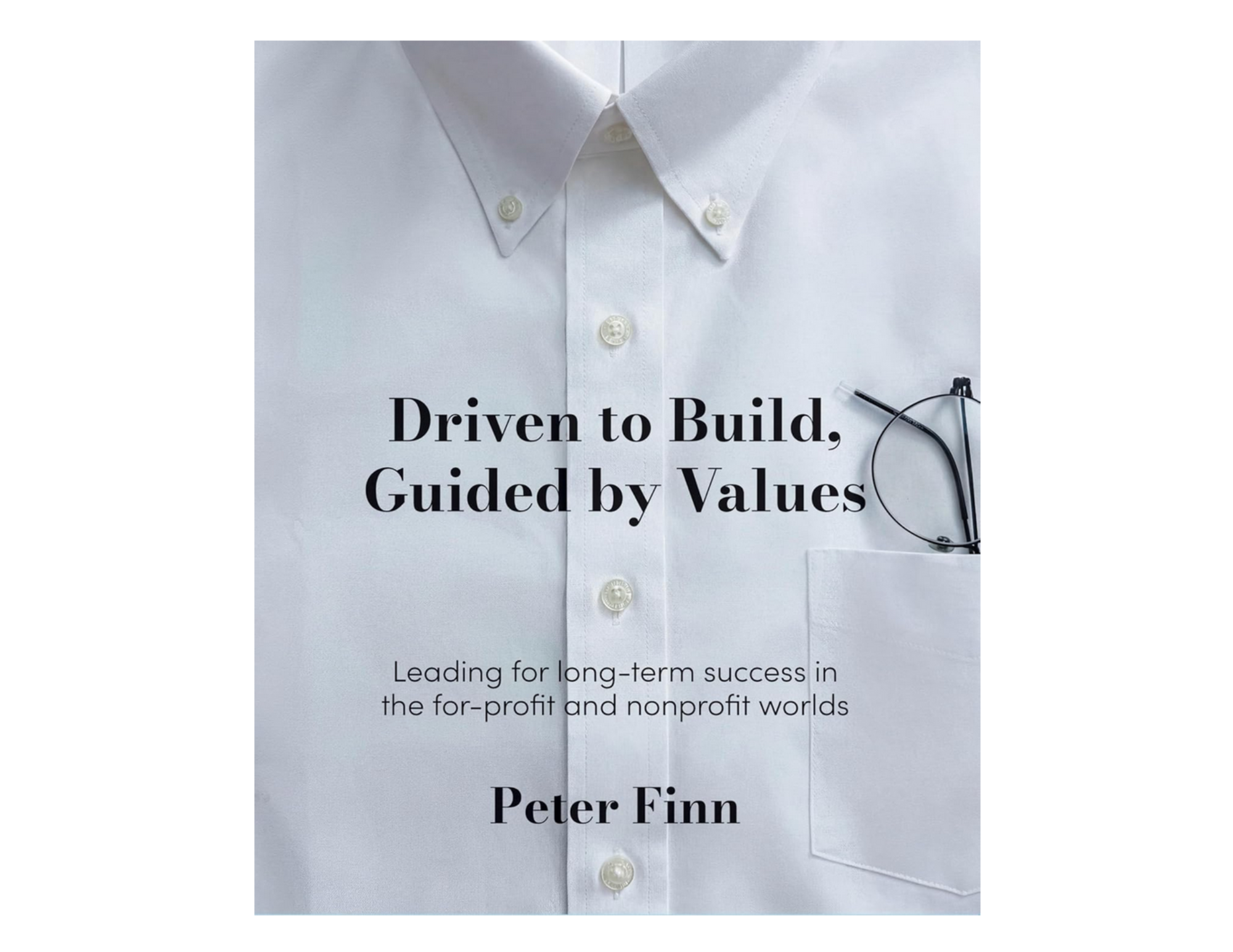 New Reads: Peter Finn's Driven to Build, Guided by Values, Leading for Success in the For-Profit and Nonprofit Worlds